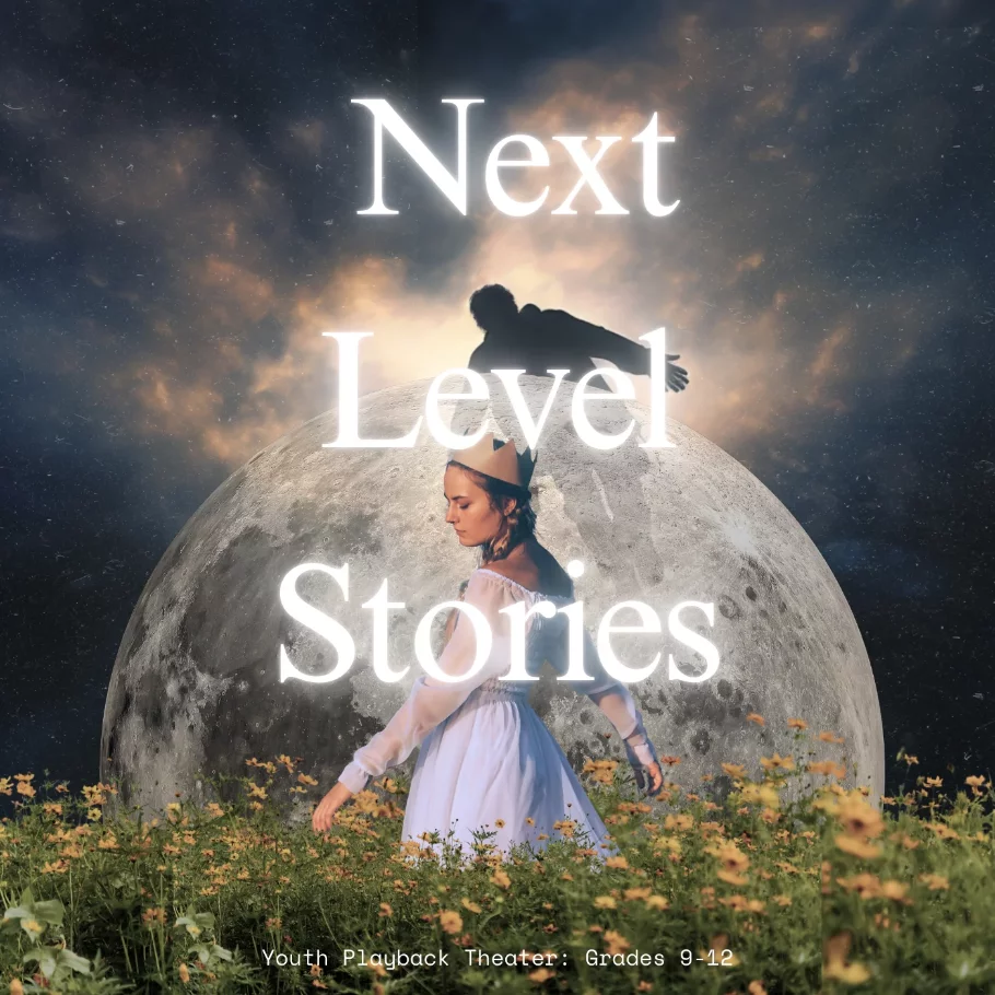 Youth Playback Theater, Next Level Stories,Grades 9-12
